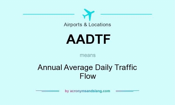 What does AADTF mean? It stands for Annual Average Daily Traffic Flow