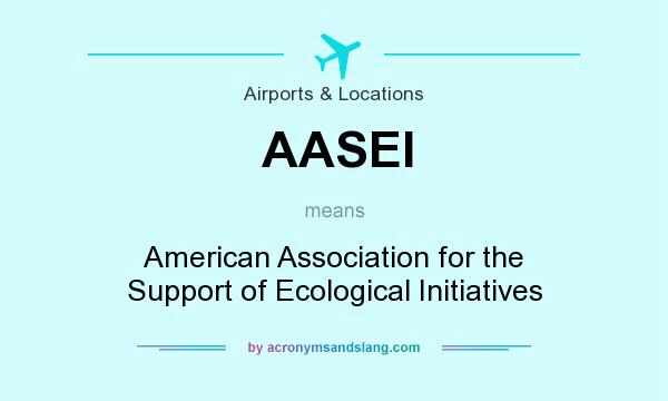What does AASEI mean? It stands for American Association for the Support of Ecological Initiatives
