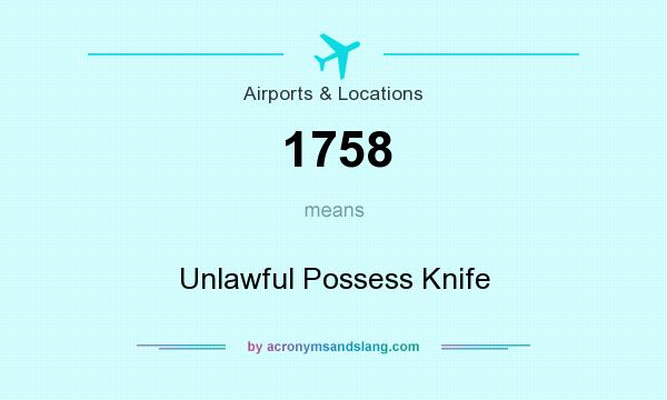 What does 1758 mean? It stands for Unlawful Possess Knife