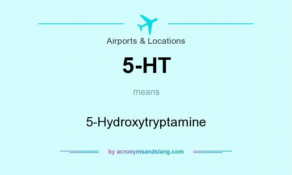 What does 5-HT mean? It stands for 5-Hydroxytryptamine