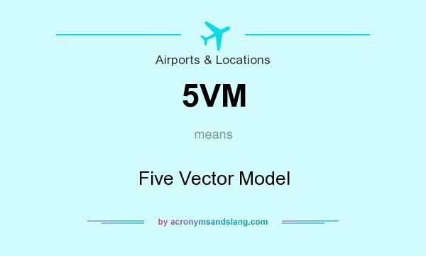 What does 5VM mean? It stands for Five Vector Model