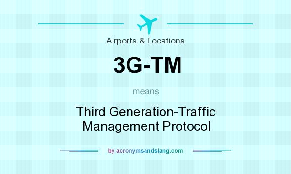 What does 3G-TM mean? It stands for Third Generation-Traffic Management Protocol
