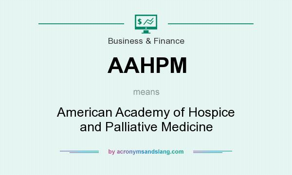 What does AAHPM mean? It stands for American Academy of Hospice and Palliative Medicine