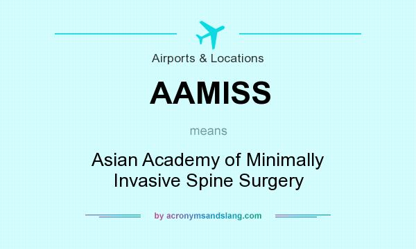 What does AAMISS mean? It stands for Asian Academy of Minimally Invasive Spine Surgery