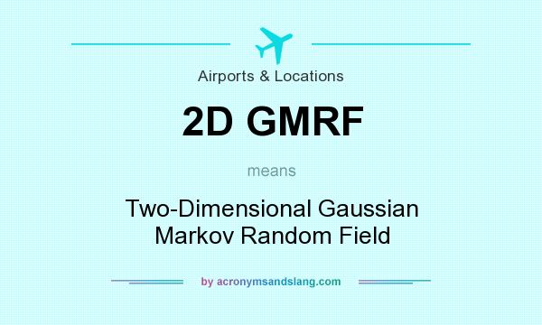 What does 2D GMRF mean? It stands for Two-Dimensional Gaussian Markov Random Field