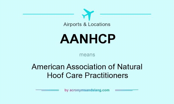What does AANHCP mean? It stands for American Association of Natural Hoof Care Practitioners