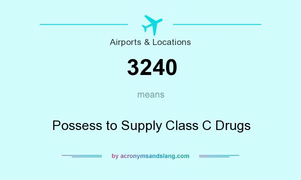 What does 3240 mean? It stands for Possess to Supply Class C Drugs