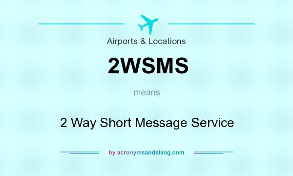 What does 2WSMS mean? It stands for 2 Way Short Message Service