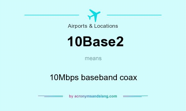 What does 10Base2 mean? It stands for 10Mbps baseband coax