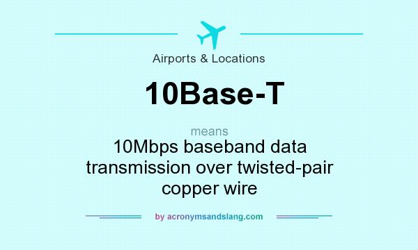 What does 10Base-T mean? It stands for 10Mbps baseband data transmission over twisted-pair copper wire