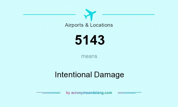 What does 5143 mean? It stands for Intentional Damage