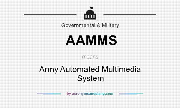 What does AAMMS mean? It stands for Army Automated Multimedia System