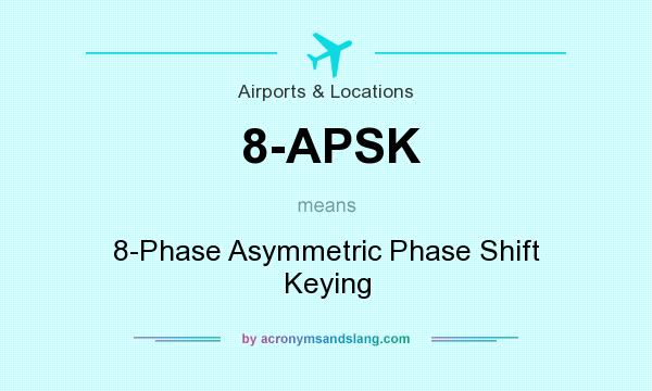 What does 8-APSK mean? It stands for 8-Phase Asymmetric Phase Shift Keying