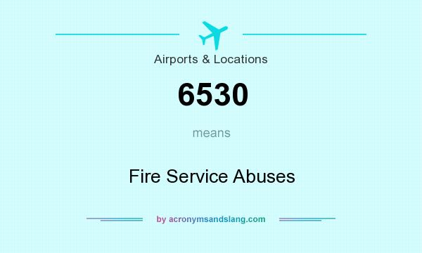 What does 6530 mean? It stands for Fire Service Abuses
