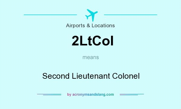 What does 2LtCol mean? It stands for Second Lieutenant Colonel