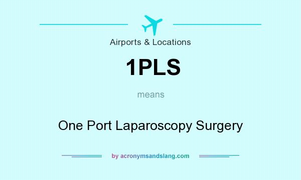 What does 1PLS mean? It stands for One Port Laparoscopy Surgery
