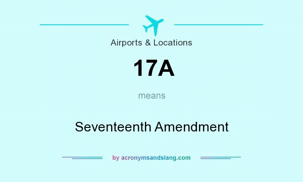 What does 17A mean? It stands for Seventeenth Amendment