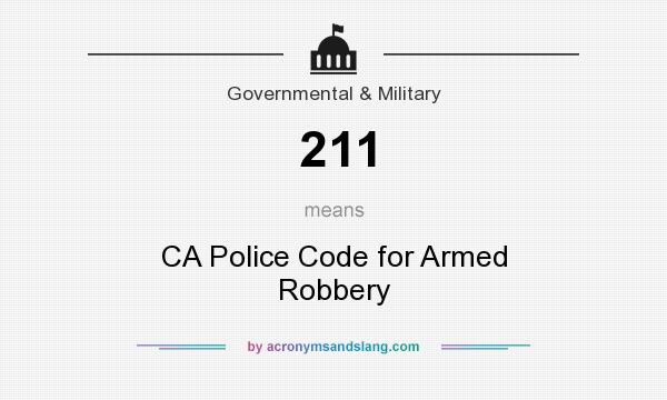What does 211 mean? It stands for CA Police Code for Armed Robbery