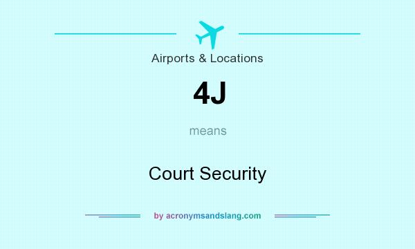 What does 4J mean? It stands for Court Security