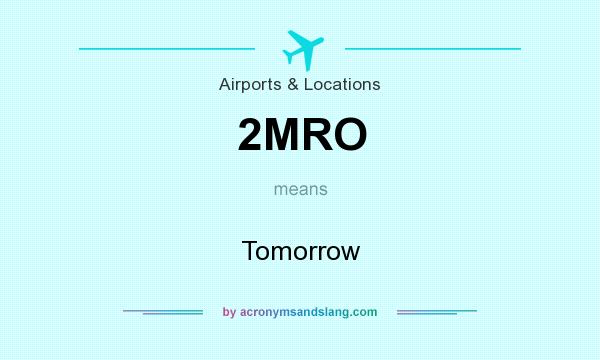 What does 2MRO mean? It stands for Tomorrow