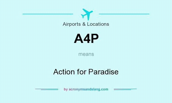 What does A4P mean? It stands for Action for Paradise