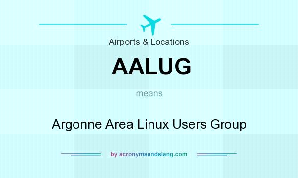 What does AALUG mean? It stands for Argonne Area Linux Users Group