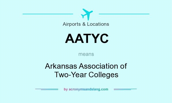 What does AATYC mean? It stands for Arkansas Association of Two-Year Colleges