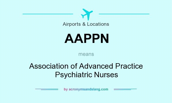 What does AAPPN mean? It stands for Association of Advanced Practice Psychiatric Nurses