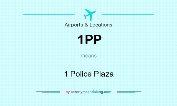 What does 1PP mean? It stands for 1 Police Plaza