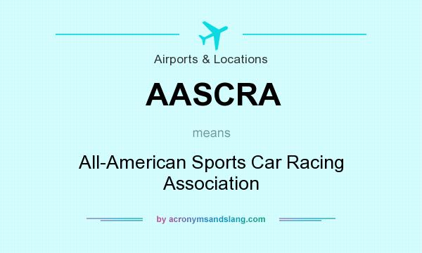 What does AASCRA mean? It stands for All-American Sports Car Racing Association