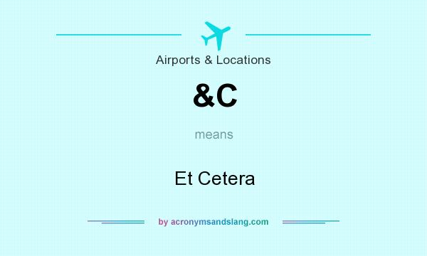 What does &C mean? It stands for Et Cetera