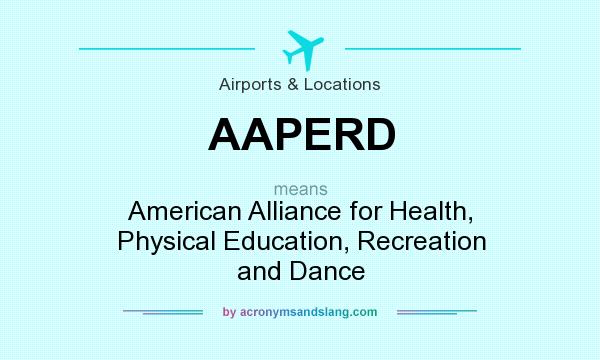 What does AAPERD mean? It stands for American Alliance for Health, Physical Education, Recreation and Dance