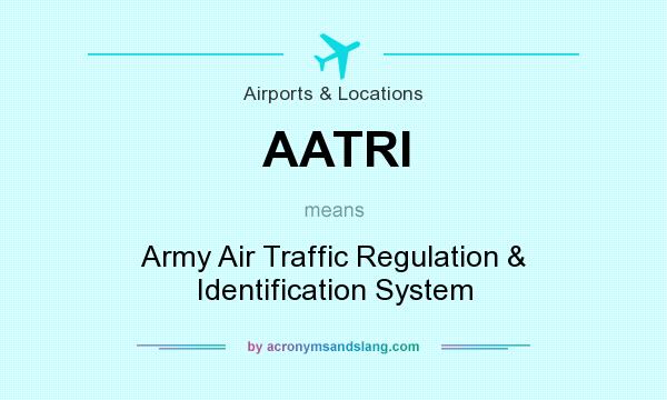 What does AATRI mean? It stands for Army Air Traffic Regulation & Identification System