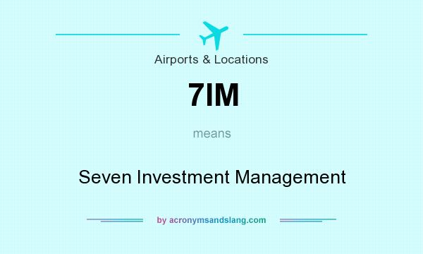 What does 7IM mean? It stands for Seven Investment Management
