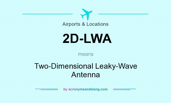 What does 2D-LWA mean? It stands for Two-Dimensional Leaky-Wave Antenna