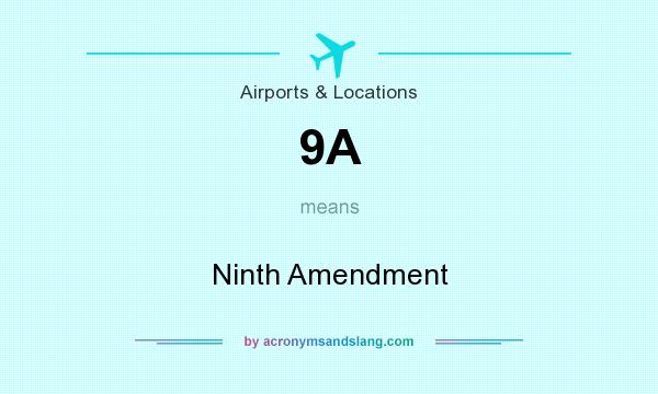 What does 9A mean? It stands for Ninth Amendment
