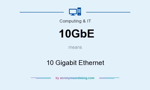 What does 10GbE mean? It stands for 10 Gigabit Ethernet