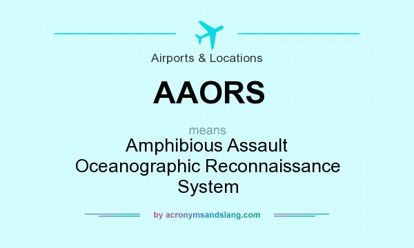 What does AAORS mean? It stands for Amphibious Assault Oceanographic Reconnaissance System