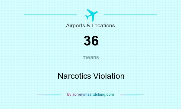 What does 36 mean? It stands for Narcotics Violation