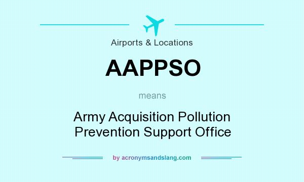 What does AAPPSO mean? It stands for Army Acquisition Pollution Prevention Support Office