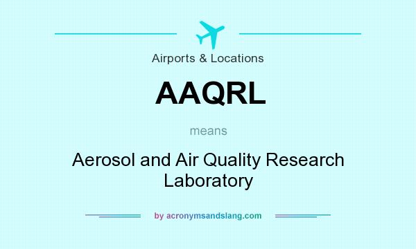 What does AAQRL mean? It stands for Aerosol and Air Quality Research Laboratory