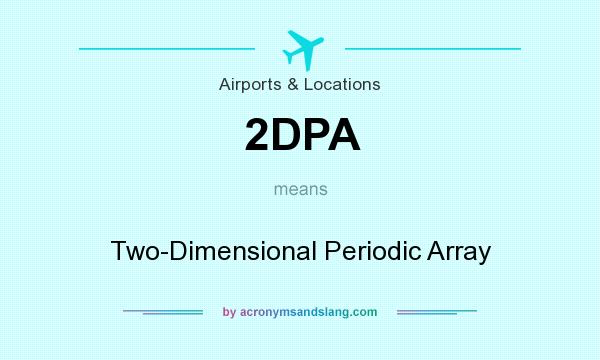 What does 2DPA mean? It stands for Two-Dimensional Periodic Array