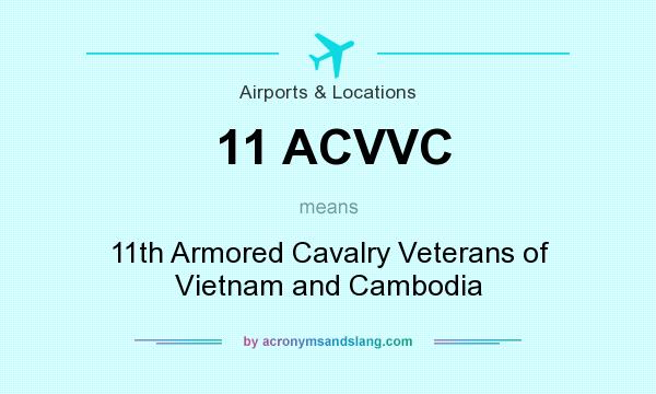 What does 11 ACVVC mean? It stands for 11th Armored Cavalry Veterans of Vietnam and Cambodia