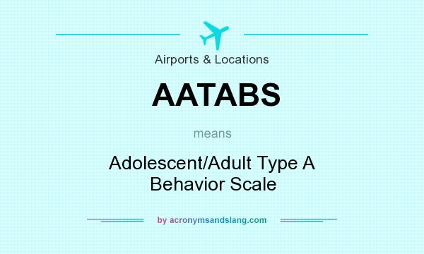 What does AATABS mean? It stands for Adolescent/Adult Type A Behavior Scale