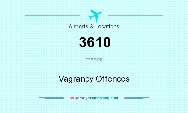 What does 3610 mean? It stands for Vagrancy Offences