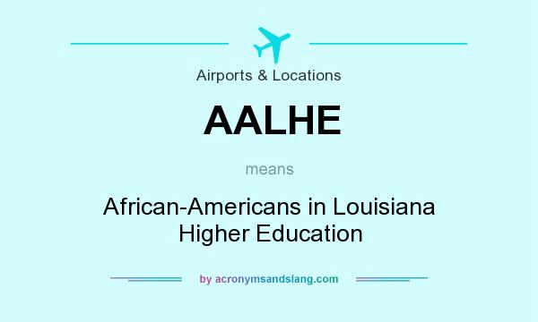 What does AALHE mean? It stands for African-Americans in Louisiana Higher Education