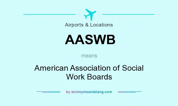 What does AASWB mean? It stands for American Association of Social Work Boards