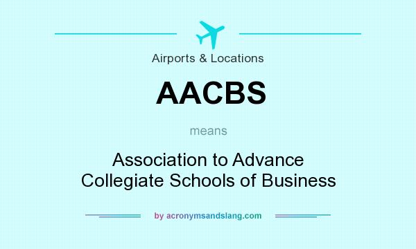 What does AACBS mean? It stands for Association to Advance Collegiate Schools of Business