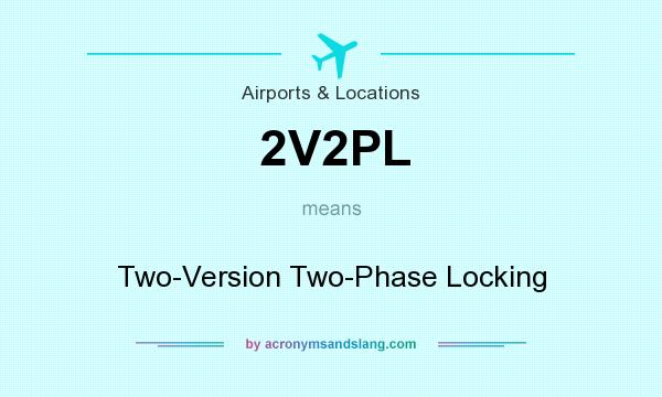 What does 2V2PL mean? It stands for Two-Version Two-Phase Locking