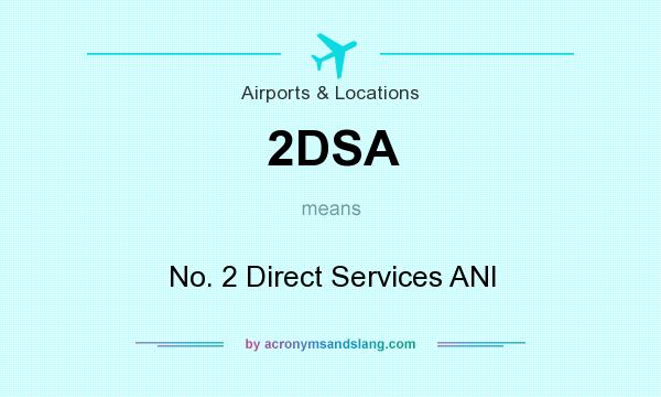 What does 2DSA mean? It stands for No. 2 Direct Services ANI